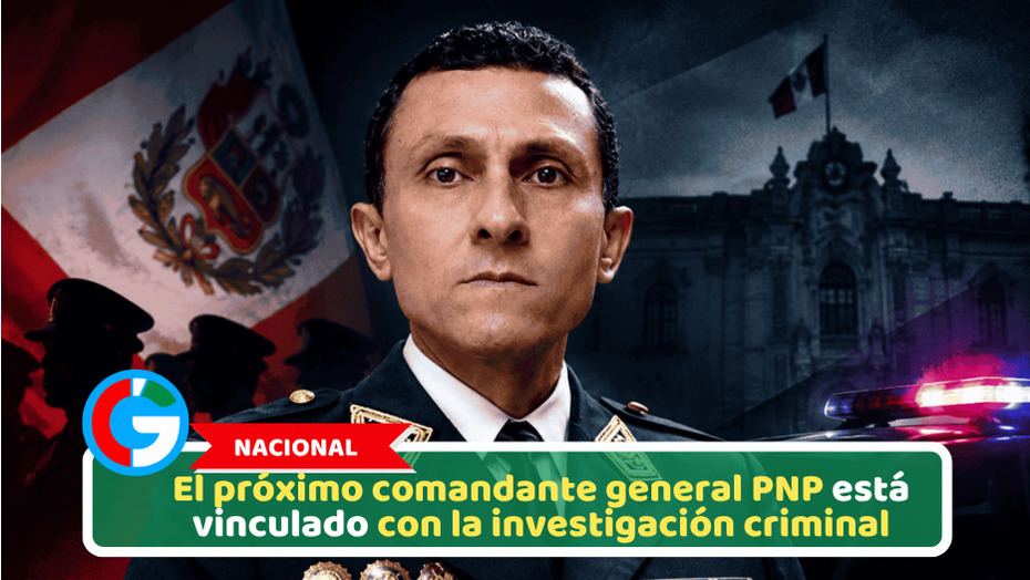 Nacional: El próximo comandante general PNP está vinculado con la investigación criminal