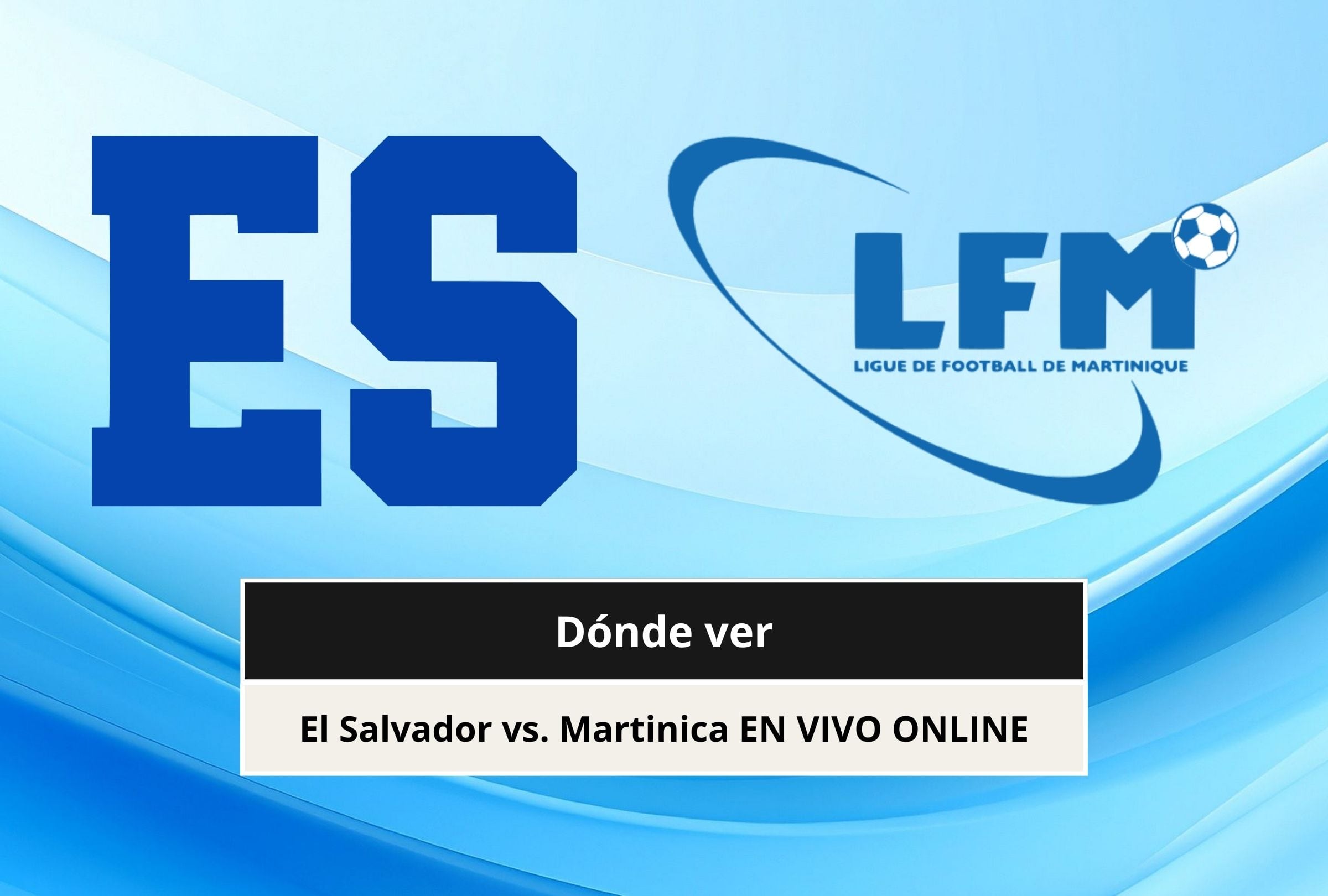¿Dónde ver El Salvador vs. Martinica por TV y Online por la Concacaf Nations League 2026?