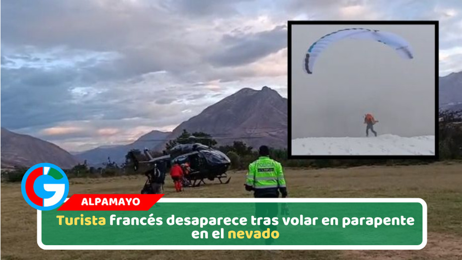 Turista francés desaparece tras volar en parapente en el nevado