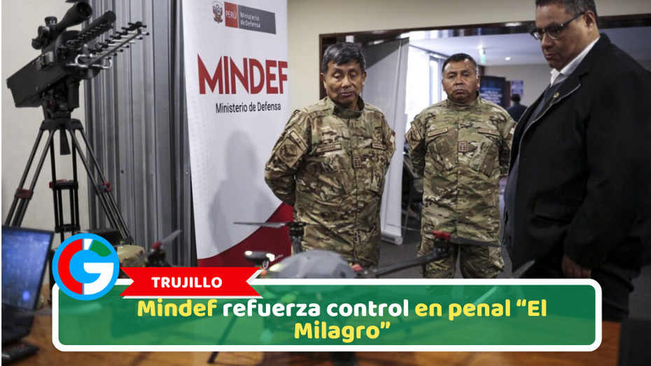 Trujillo: Mindef refuerza control en penal “El Milagro”