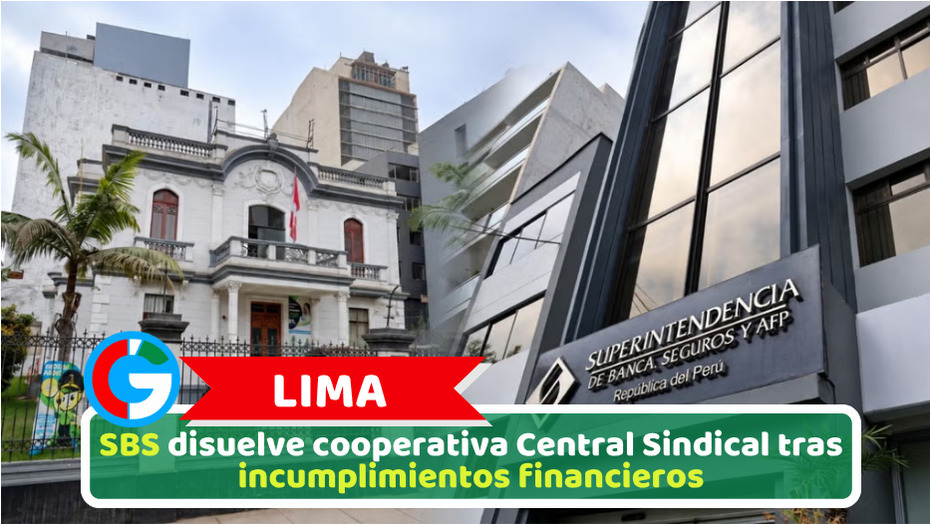 Lima: SBS disuelve cooperativa Central Sindical tras incumplimientos financieros
