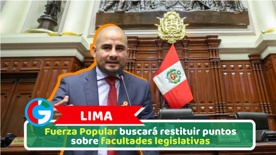 Lima: Fuerza Popular buscará restituir puntos sobre facultades legislativas