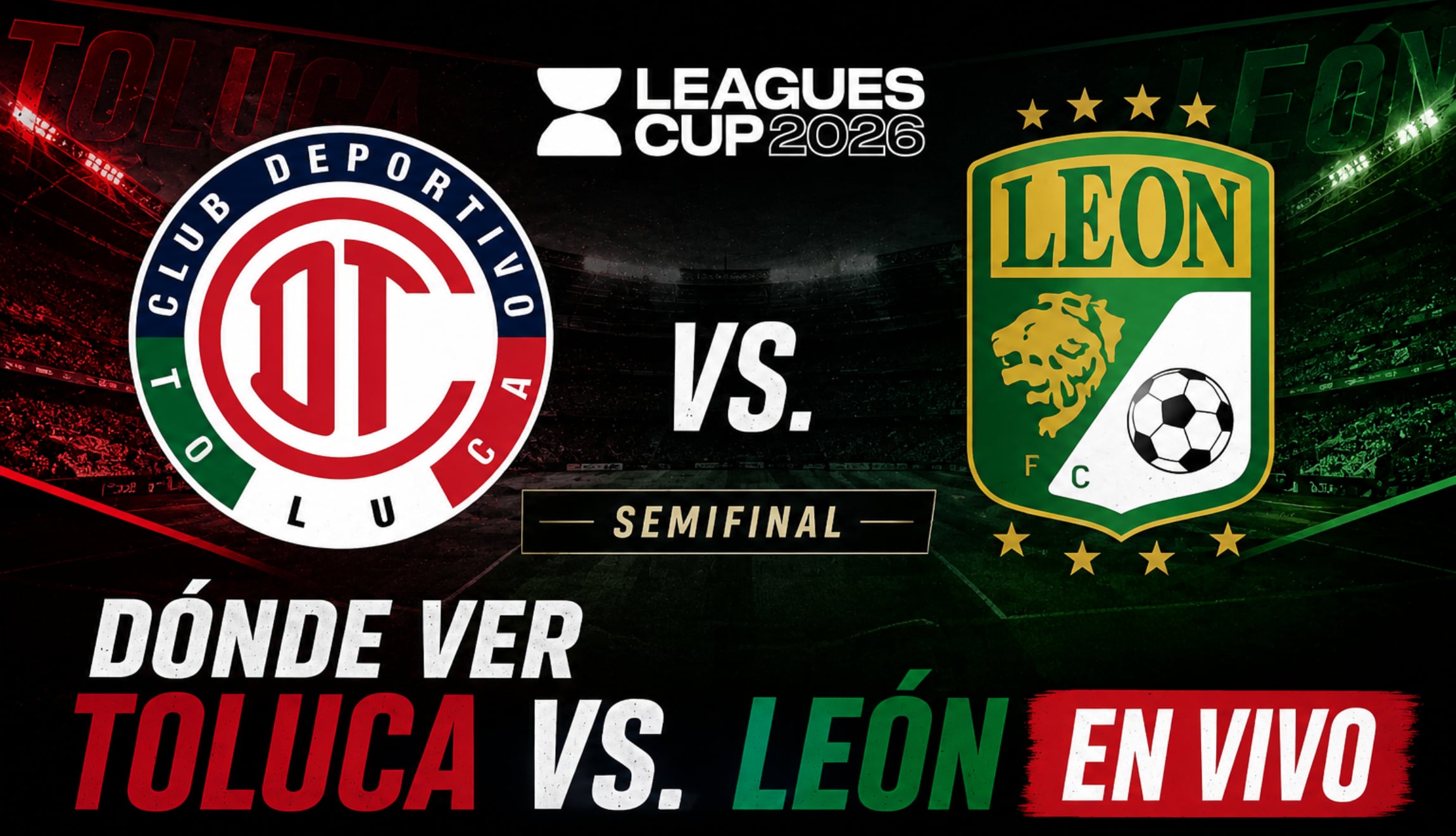 ▷ ¿Dónde VER semifinal Toluca vs. León EN VIVO por transmisión de la Leagues Cup 2026? Horarios y canales TV en directo online