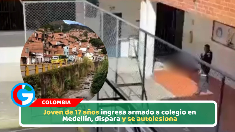 Joven de 17 años ingresa armado a colegio en Medellín, dispara y se autolesiona
