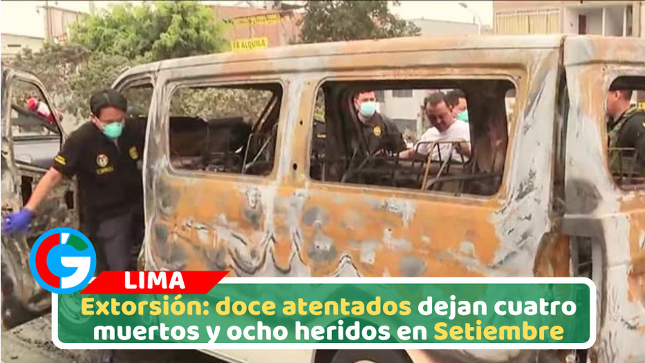 Extorsión: doce atentados dejan cuatro muertos y ocho heridos en Setiembre