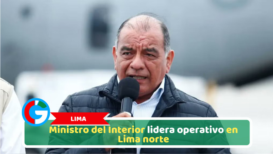 Lima: Ministro del Interior lidera operativo en Lima norte