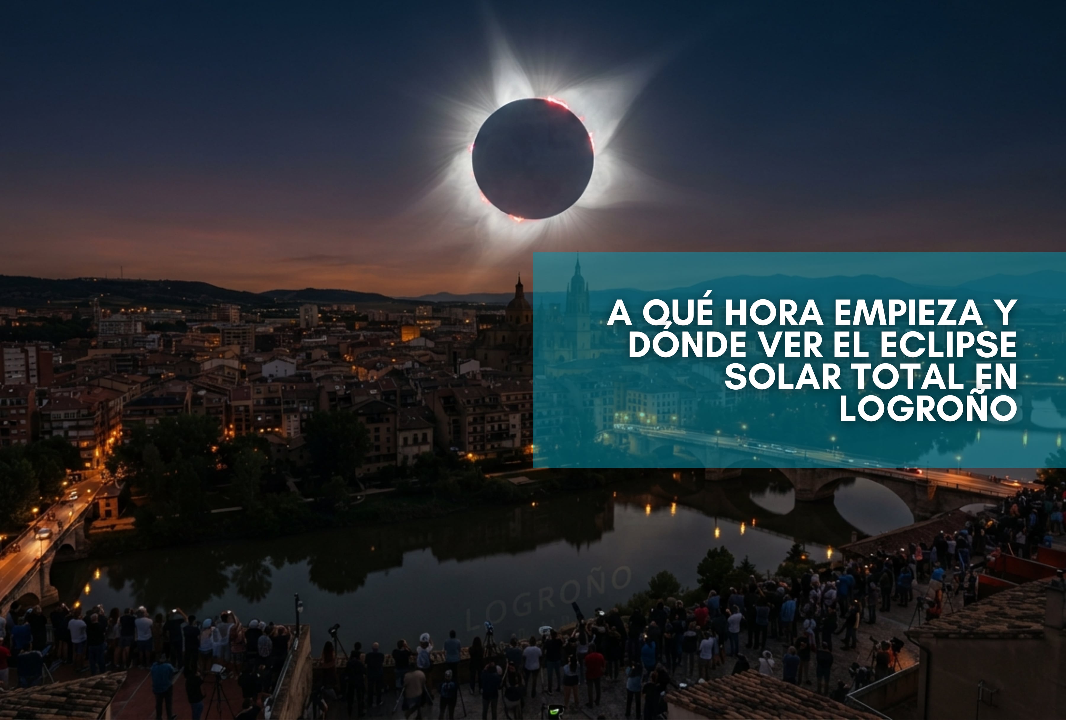 ¿A qué hora empieza y dónde ver el eclipse solar total en Logroño EN VIVO hoy, 12 de agosto?