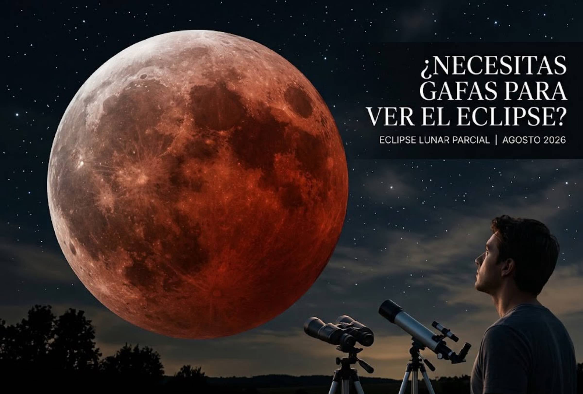¿Se necesitan gafas para ver el eclipse lunar parcial de agosto 2026? Cómo observar la Luna de forma segura