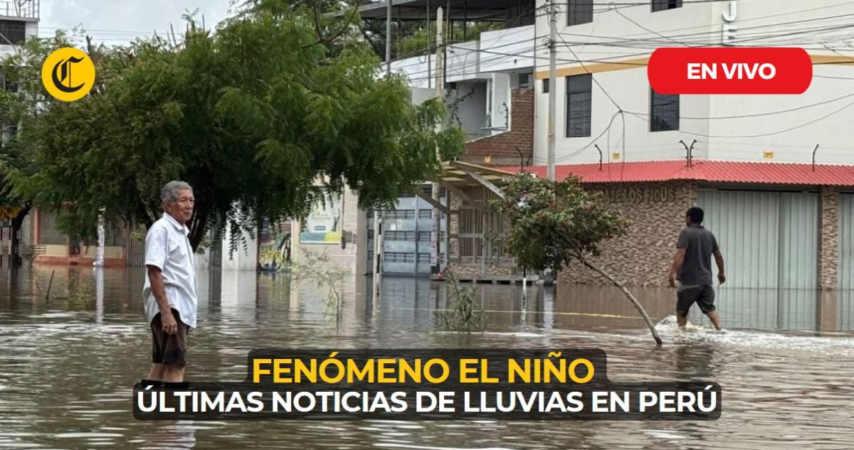 Lluvias en Perú EN VIVO hoy: Senamhi advierte precipitaciones extremas por El Niño extraordinario