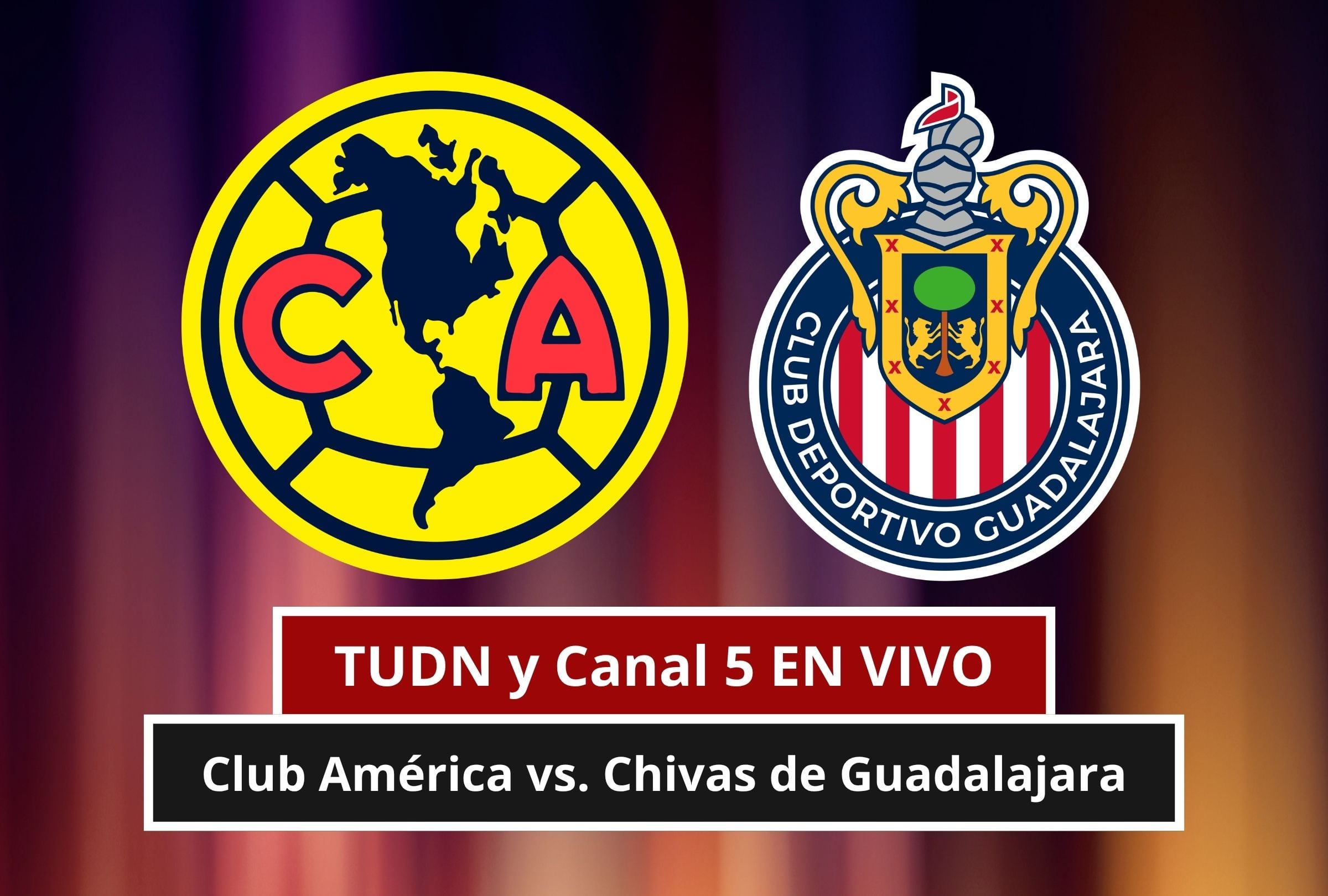 🟢 TUDN y Canal 5 EN VIVO — Ver Club América vs. Chivas de Guadalajara  GRATIS por señal abierta