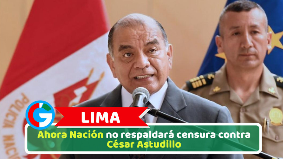Lima: Ahora Nación no respaldará censura contra César Astudillo
