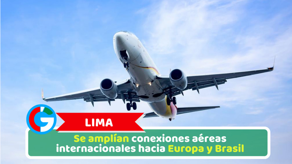 Lima: Se amplían conexiones aéreas internacionales hacia Europa y Brasil