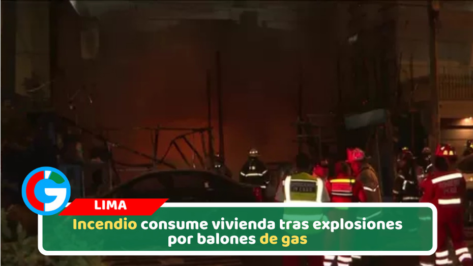 Incendio consume vivienda tras explosiones por balones de gas