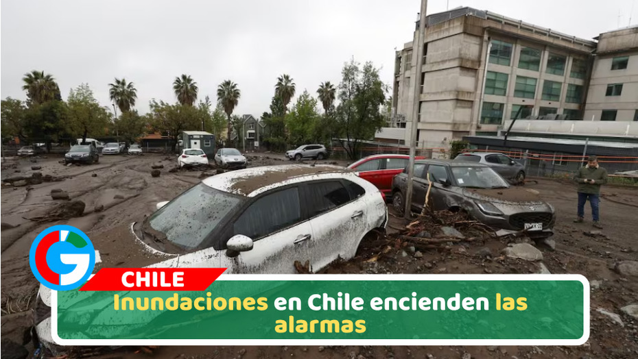 Inundaciones en Chile encienden las alarmas