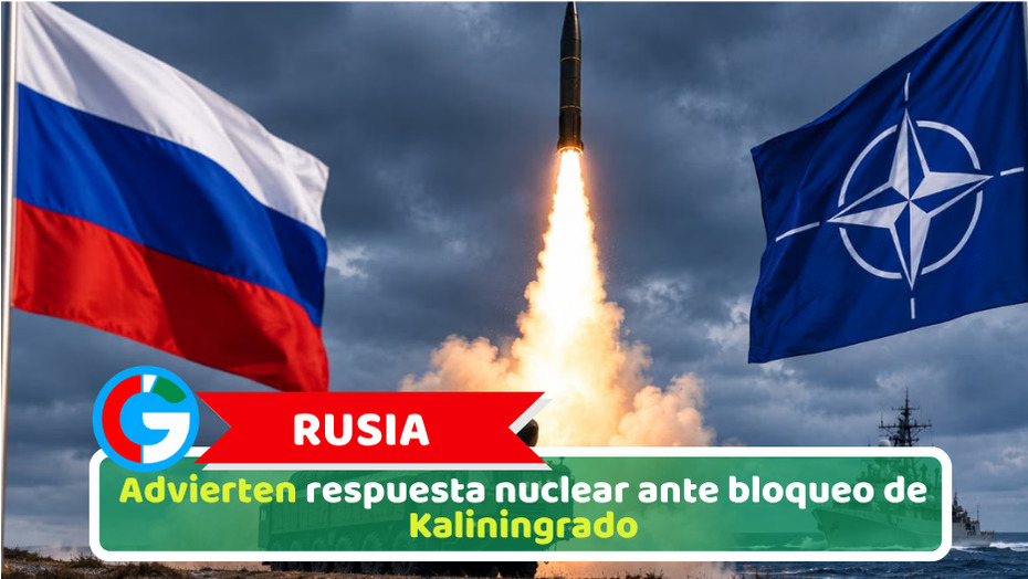 Rusia: Advierten respuesta nuclear ante bloqueo de Kaliningrado