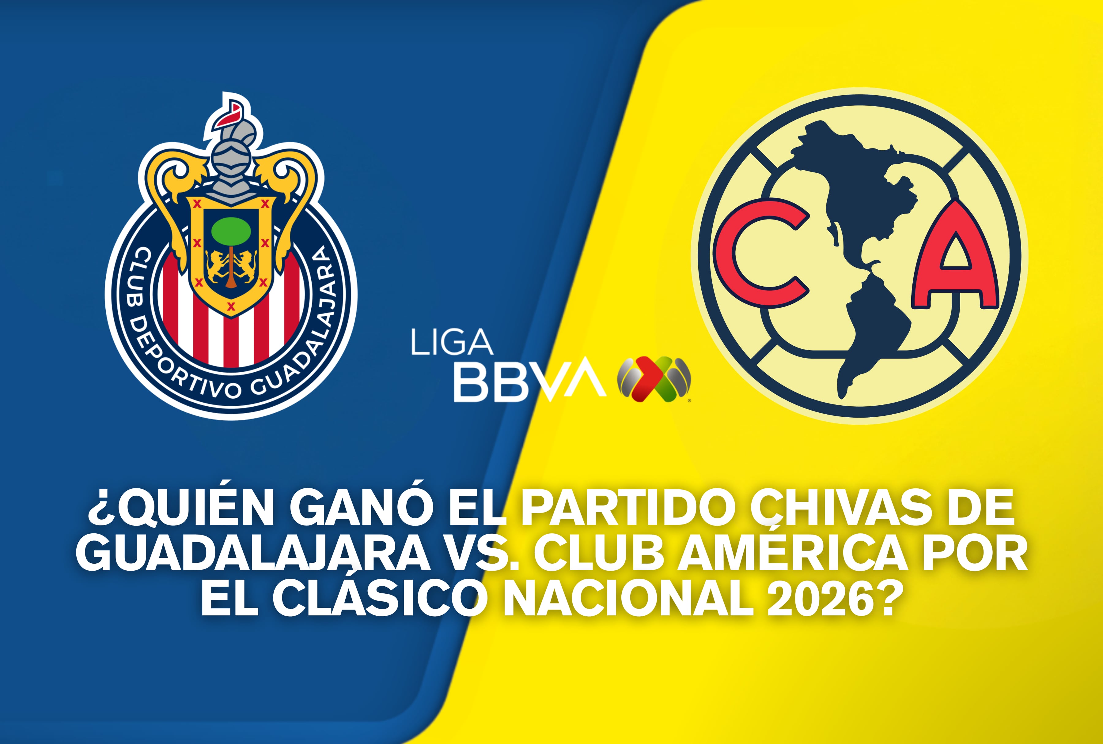 ¿Quién ganó el partido Chivas de Guadalajara vs. Club América por el Clásico Nacional 2026? Resultado final