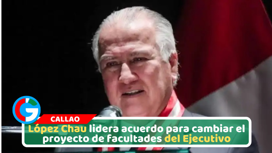 López Chau lidera acuerdo para cambiar el proyecto de facultades del Ejecutivo