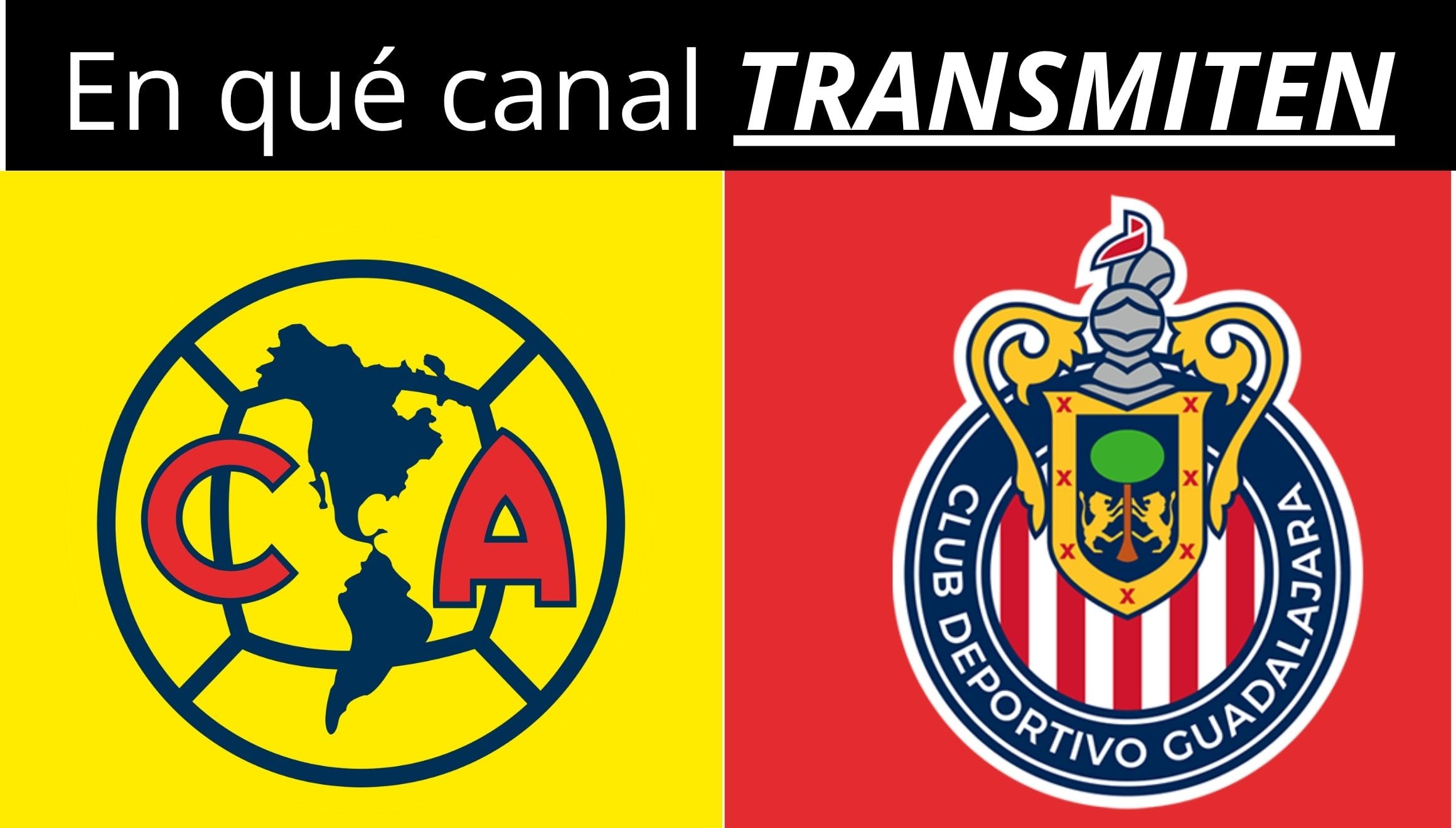 ¿En qué canal transmiten Club América vs. Chivas de Guadalajara EN VIVO hoy por el Clásico Nacional de México 2026?