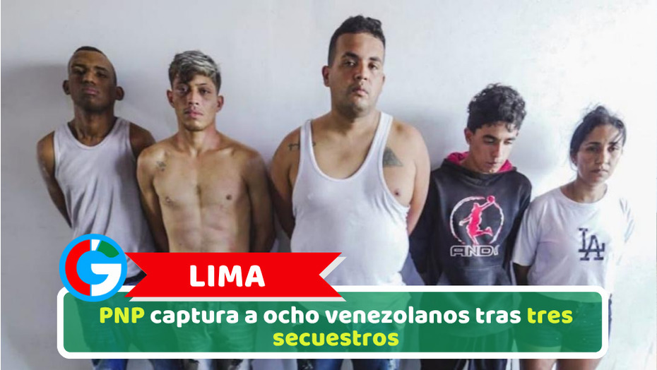 Lima: PNP captura a ocho venezolanos tras tres secuestros