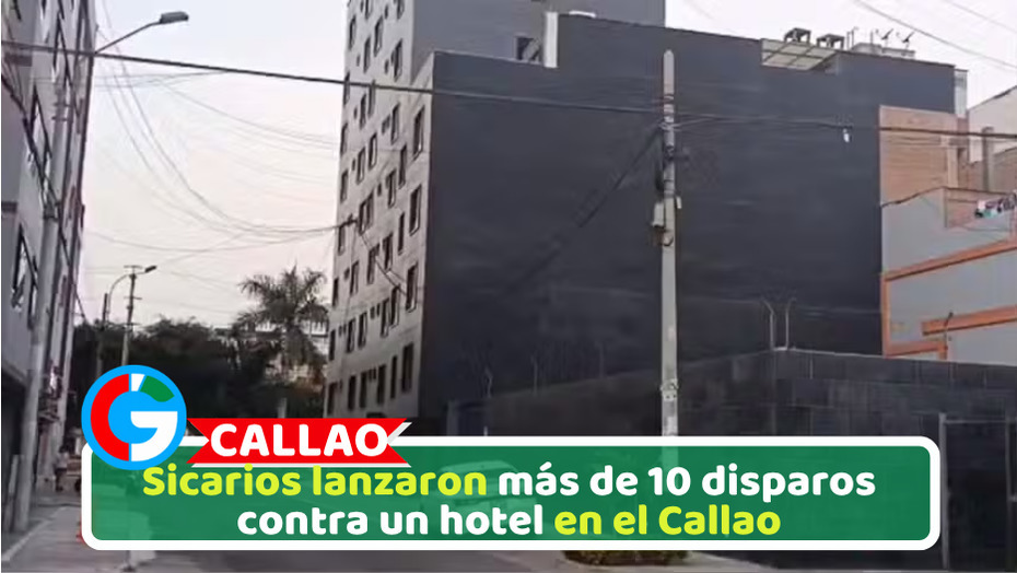 Sicarios lanzaron más de 10 disparos contra un hotel en el Callao