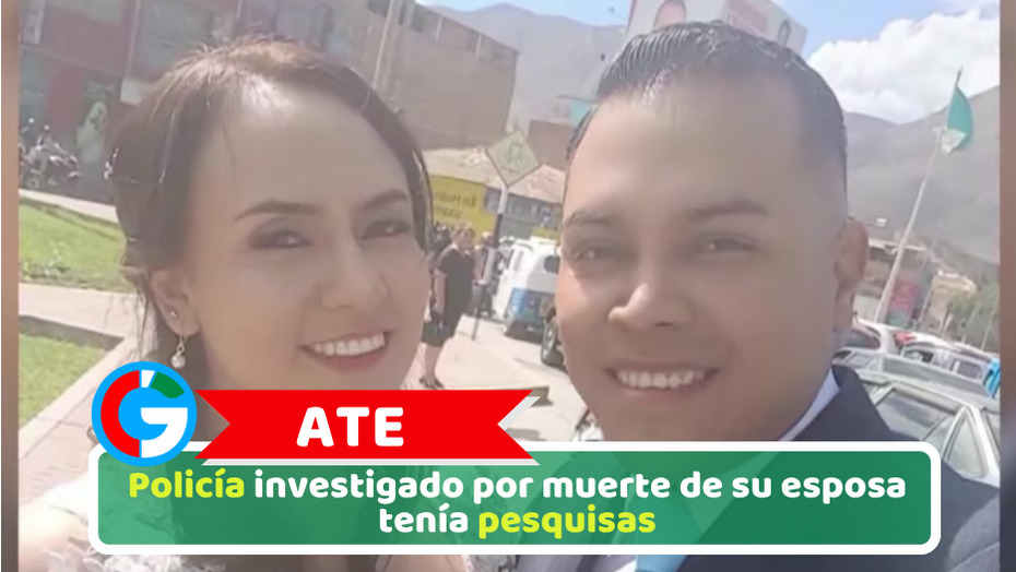 Ate: Policía investigado por muerte de su esposa tenía pesquisas