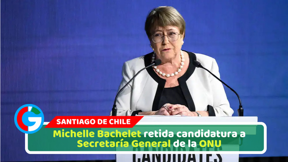 ​Michelle Bachelet retira candidatura a Secretaría General de la ONU