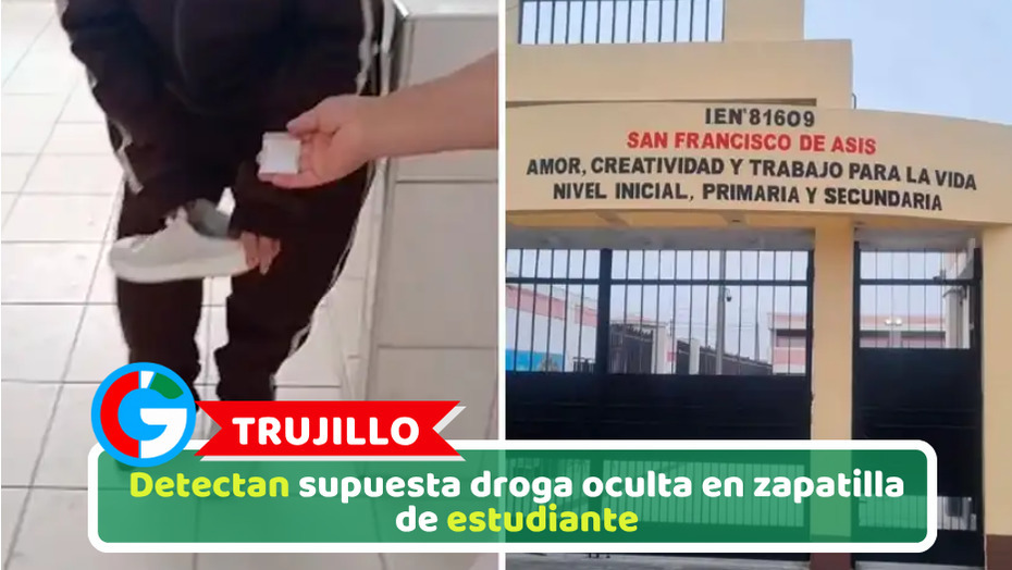 Trujillo: Detectan supuesta droga oculta en zapatilla de estudiante