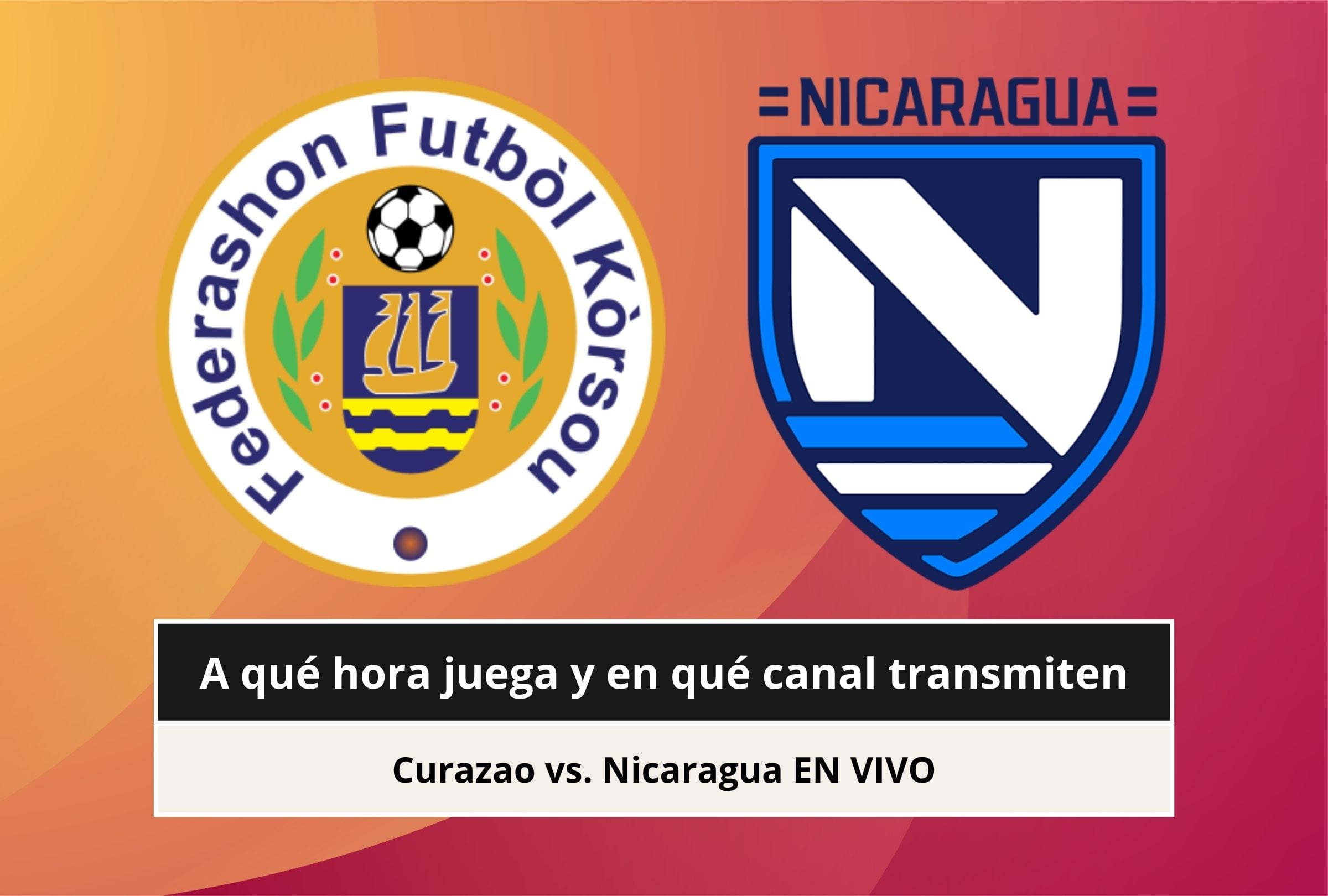 ▶ ¿A qué hora juega y en qué canal transmiten Curazao vs. Nicaragua EN VIVO GRATIS por Concacaf Nations League 2026 desde EE.UU.?