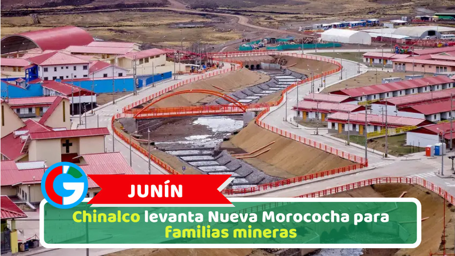 Junín: Chinalco levanta Nueva Morococha para familias mineras